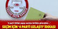 Seçim için ‘4 parti uzlaştı’ iddiası