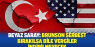 Beyaz Saray: Brunson serbest bırakılsa bile vergiler indirilmeyecek