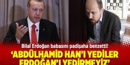 Bilal Erdoğan: Abdülhamid Han’ı yediler, Erdoğan’ı yedirmeyiz