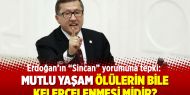 Erdoğan’ın “Sincan” yorumuna tepki: Mutlu yaşam ölülerin bile kelepçelenmesi midir?