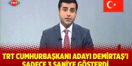 TRT Demirtaş'ı sadece 3 saniye gösterdi