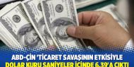 Dolar kuru saniyeler içinde 6,39'a çıktı